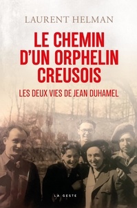 Laurent Helman - Chemin d'un orphelin creusois (geste) - les deux vies de jean duhamel.