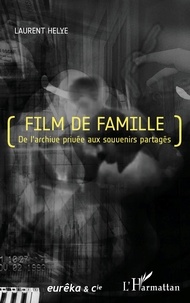 Laurent Helye - Film de famille - De l'archive privée aux souvenirs partagés.