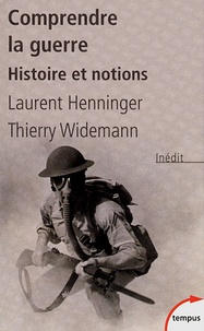 Laurent Henninger et Thierry Widemann - Comprendre la guerre - Histoire et notions.