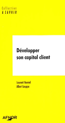 Laurent Hermel et Albert Louppe - Développer son capital client.