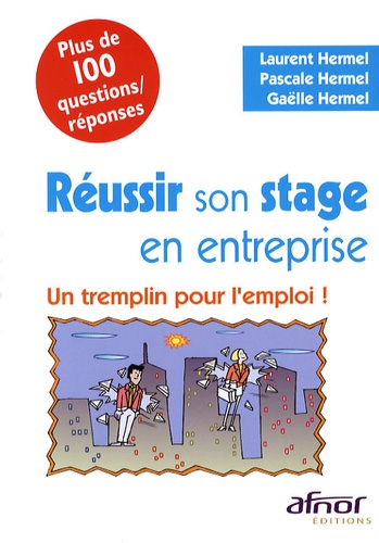 Laurent Hermel et Pascale Hermel - Réussir son stage en entreprise - Un tremplin pour l'emploi !.