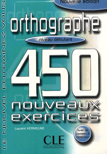 Laurent Hermeline - Orthographe niveau débutant - 450 nouveaux exercices.