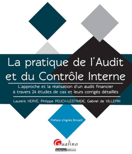 Laurent Hervé et Philippe Peuch-Lestrade - La pratique de l'Audit et du Contrôle Interne - L'approche et la réalisation d'un audit financier à travers 24 études de cas et leurs corrigés détaillés.