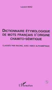 Laurent Herz - Dictionnaire étymologique de mots français d'origine chamito-sémitique - Classés par racine, avec index alphabétique.