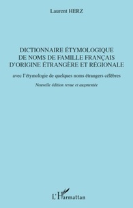 Laurent Herz - Dictionnaire étymologique des noms de famille français d'origine étrangère et régionale - Avec l'étymologie de quelques noms étrangers célèbres.