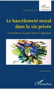 Laurent Hincker - Le harcèlement moral dans la vie privée - Connaître la loi pour mieux l'appliquer.