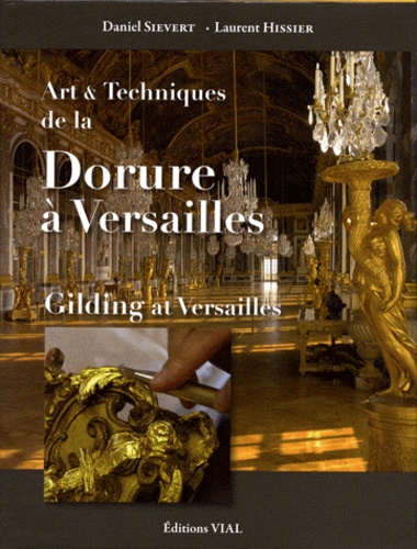 Art & Techniques de la Dorure à Versailles de Laurent Hissier - Livre -  Decitre