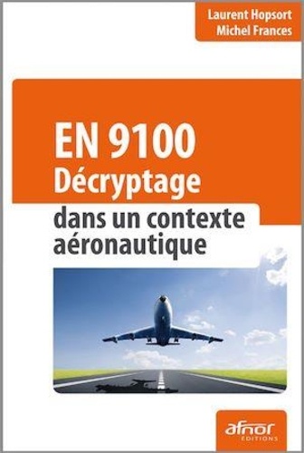 Laurent Hopsort et Michel Frances - EN 9100 - Décryptage dans un contexte aéronautique.