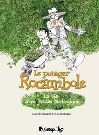 Laurent Houssin et Luc Bienvenu - Le potager Rocambole - La vie d'un jardin biologique.