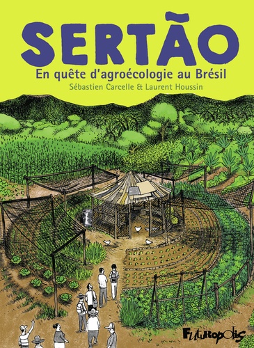 Laurent Houssin et Sébastien Carcelle - Sertão - En quête d'agroécologie au Brésil.
