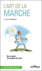 Laurent Hutinet - L'art de la marche - De la santé à la poésie de vivre.