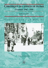 Chronique Des Annees De Plomb. Chambery 1940-1944