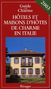 Laurent Jacobi et Michelle Gastaut - Hotels Et Maisons D'Hotes De Charme En Italie. Edition 2003.
