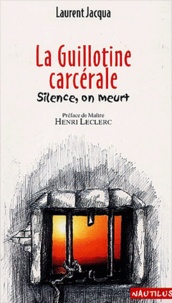 Laurent Jacqua - La Guillotine Carcerale. Silence, On Meurt.