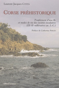 Laurent-Jacques Costa - Corse préhistorique - Peuplement d'une île et modes de vie des sociétés insulaires (IXe-IIe millénaires av. J.-C.).