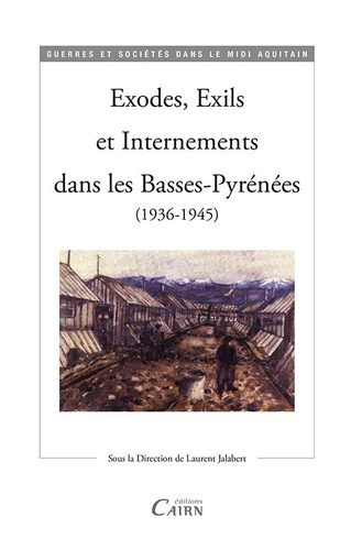 Laurent Jalabert - Exodes, exils et internements dans les Basses-Pyrénées (1936-1945).