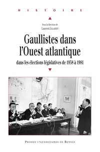 Laurent Jalabert - Gaullistes dans l'Ouest atlantique - Dans les élections législatives de 1958 à 1981.