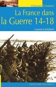 Laurent Jalabert - La France dans la Guerre 14-18.