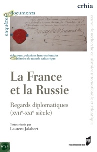 Laurent Jalabert - La France et la Russie : regards diplomatiques (XVIIe-XXIe siècle).