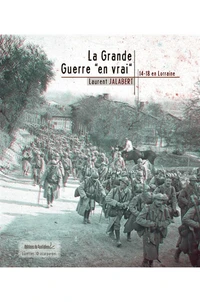 La Grande Guerre "en vrai" : 14-18 en Lorraine