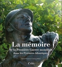 Laurent Jalabert et Dominique Dussol - La mémoire de la Première Guerre mondiale dans les Pyrénées-Atlantiques.