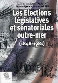 Laurent Jalabert - Les Elections législatives et sénatoriales outre-mer (1848-1981).