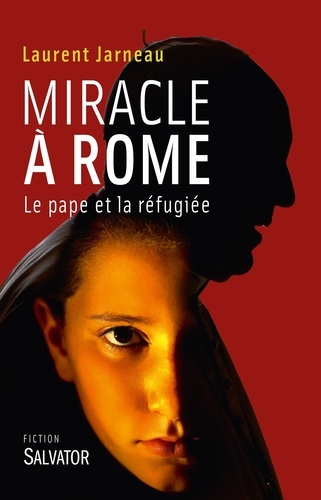 Laurent Jarneau - Miracle à Rome - Le pape et la réfugiée.