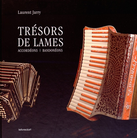 Laurent Jarry - Trésors de lames - Accordéons, bandonéons.