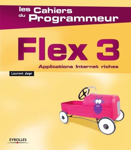 Laurent Jayr - Flex 3 - Applications Internet riches.