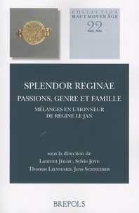 Laurent Jégou et Sylvie Joye - Splendor reginae. Passions, genre et famille - Mélanges en l'honneur de Régine Le Jan.
