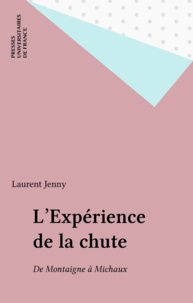 Laurent Jenny - L'expérience de la chute - De Montaigne à Michaux.