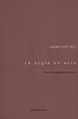 Laurent Jenny - Le style en acte - Vers une pragmatique du style.