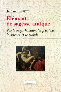 Éléments de sagesse antique -Sur le corps humain, les passio