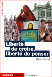 Laurent Jézéquel - Liberté de croire, liberté de penser - Essai et anthologie.