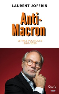Laurent Joffrin - Anti-Macron - Lettres politiques 2017-2020.