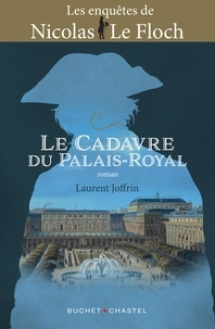 Laurent Joffrin - Le cadavre du Palais-Royal - Les enquêtes de Nicolas Le Floch, commissaire au Châtelet.