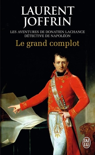 Laurent Joffrin - Le grand complot - Les aventures de Donatien Lachance, détective de Napoléon.