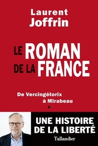 Laurent Joffrin - Le roman de la France - De Vercingétorix à Mirabeau.