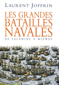 Laurent Joffrin - Les grandes batailles navales - De Salamine à Midway.