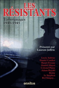 Laurent Joffrin - Les résistants - Témoignages 1940-1945.