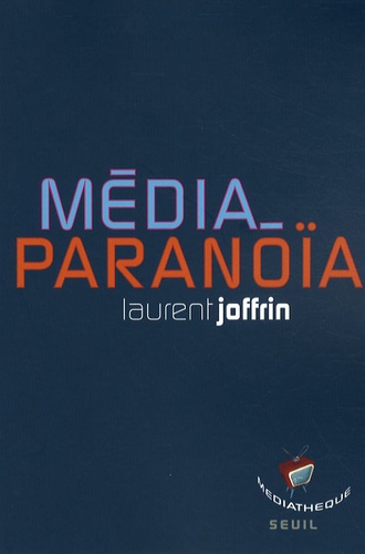 Laurent Joffrin - Média-paranoïa.