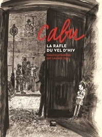 Laurent Joly - Cabu, la Rafle du Vel d’Hiv - Dessins présentés par Laurent Joly.