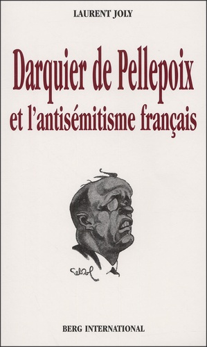 Laurent Joly - Darquier de Pellepoix et l'antisémitisme français.