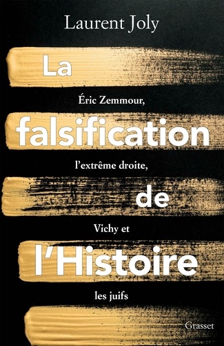 Laurent Joly - La falsification de l'Histoire - Eric Zemmour, l'extrême droite, Vichy et les juifs.
