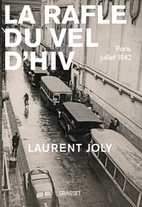 Laurent Joly - La Rafle du Vél d'Hiv - Paris, juillet 1942.