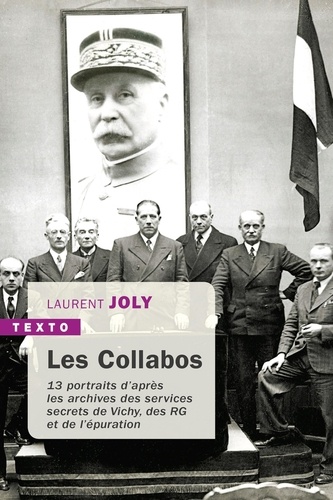 Les Collabos. Treize portraits d'après les archives des services secrets de Vichy, des RG et de l'épuration  édition revue et augmentée