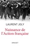 Laurent Joly - Naissance de l'Action Française - Collection dirigée par Patrick Weil.