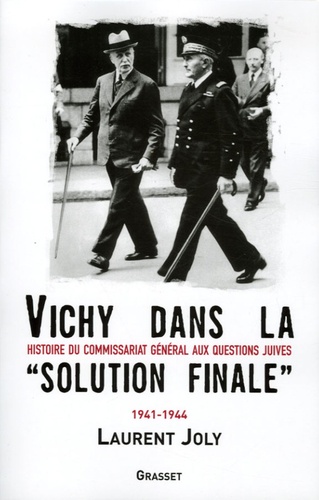 Vichy dans la « solution finale ». Histoire du commissariat général aux Questions juives (1941-1944)