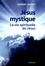Jésus mystique. La vie spirituelle de Jésus