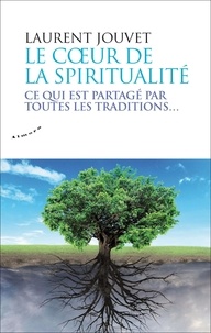 Laurent Jouvet - Le coeur de la spiritualité - Ce qui est partagé par toutes les traditions....